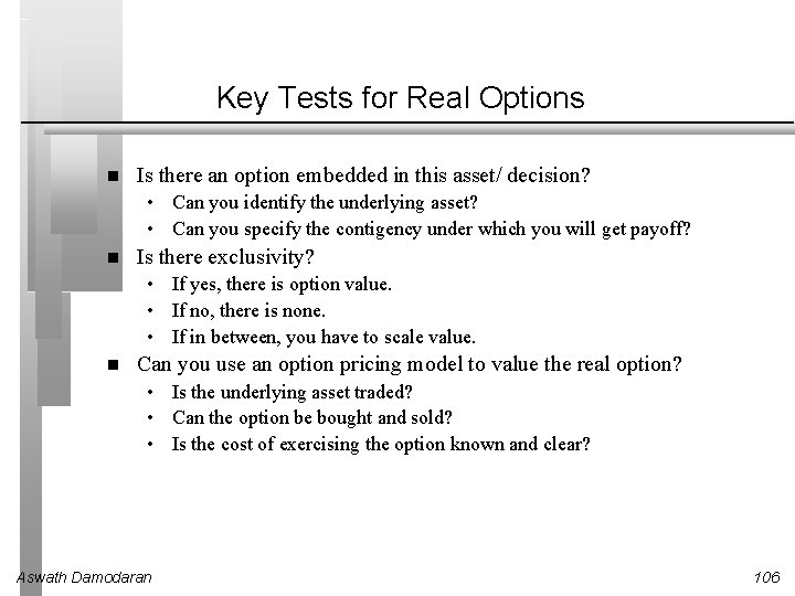 Key Tests for Real Options Is there an option embedded in this asset/ decision?