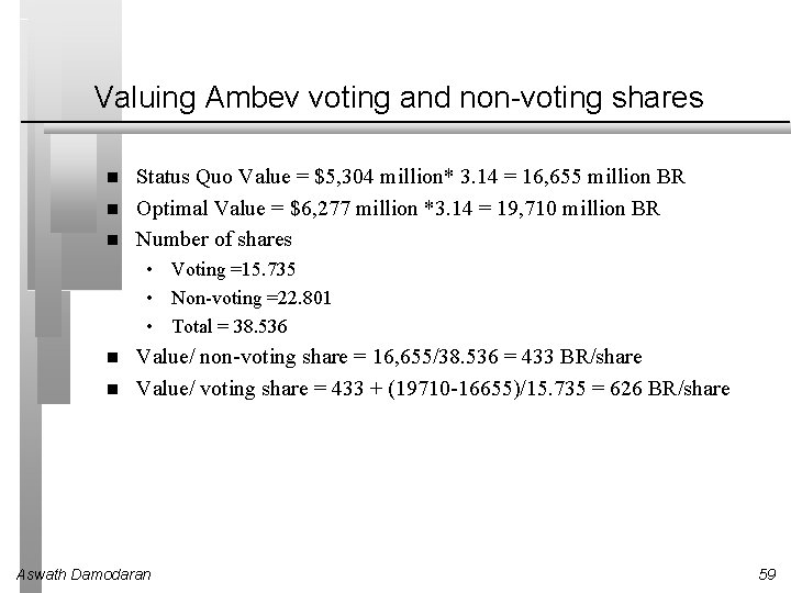 Valuing Ambev voting and non-voting shares Status Quo Value = $5, 304 million* 3.