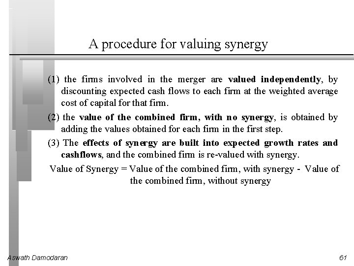 A procedure for valuing synergy (1) the firms involved in the merger are valued