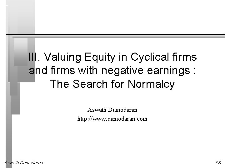 III. Valuing Equity in Cyclical firms and firms with negative earnings : The Search