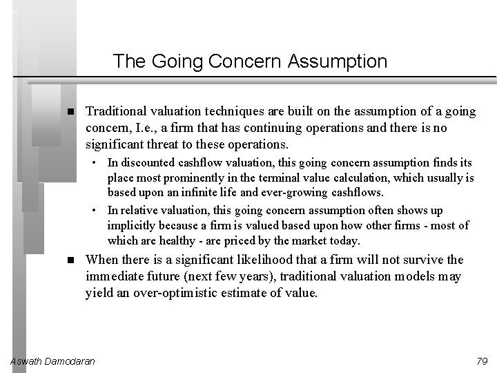 The Going Concern Assumption Traditional valuation techniques are built on the assumption of a