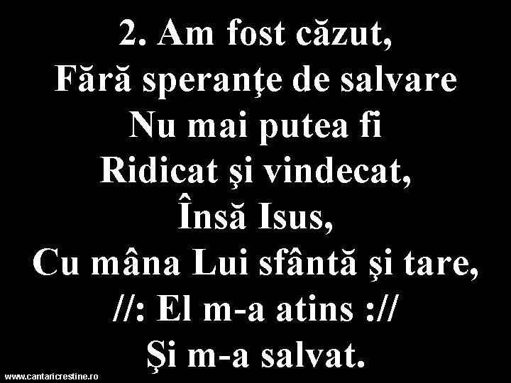 2. Am fost căzut, Fără speranţe de salvare Nu mai putea fi Ridicat şi