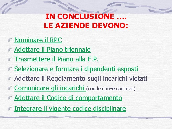 IN CONCLUSIONE …. LE AZIENDE DEVONO: Nominare il RPC Adottare il Piano triennale Trasmettere