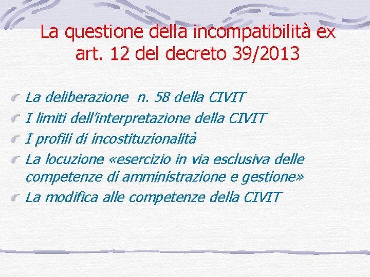 La questione della incompatibilità ex art. 12 del decreto 39/2013 La deliberazione n. 58