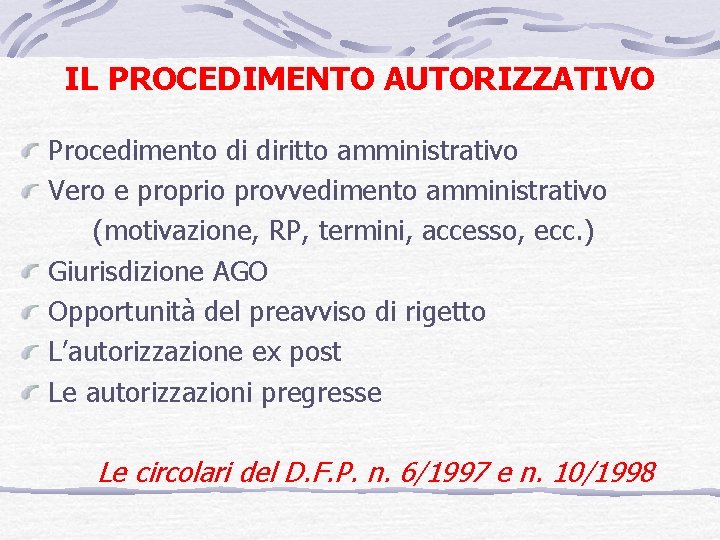 IL PROCEDIMENTO AUTORIZZATIVO Procedimento di diritto amministrativo Vero e proprio provvedimento amministrativo (motivazione, RP,