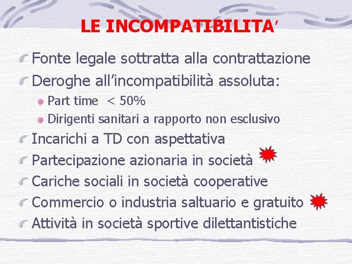 LE INCOMPATIBILITA’ Fonte legale sottratta alla contrattazione Deroghe all’incompatibilità assoluta: Part time < 50%