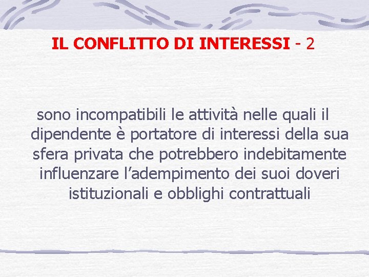 IL CONFLITTO DI INTERESSI - 2 sono incompatibili le attività nelle quali il dipendente