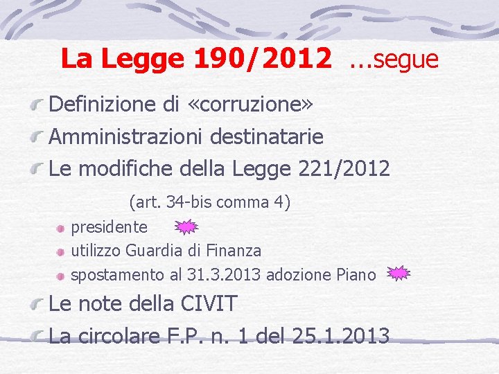 La Legge 190/2012 …segue Definizione di «corruzione» Amministrazioni destinatarie Le modifiche della Legge 221/2012