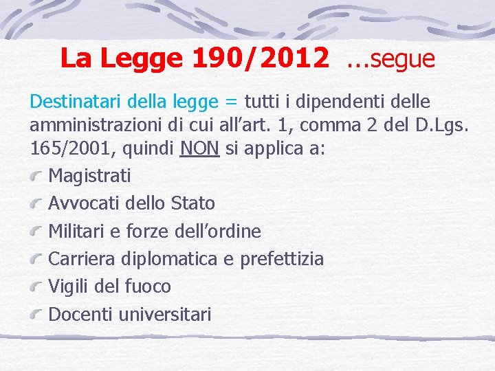 La Legge 190/2012 …segue Destinatari della legge = tutti i dipendenti delle amministrazioni di