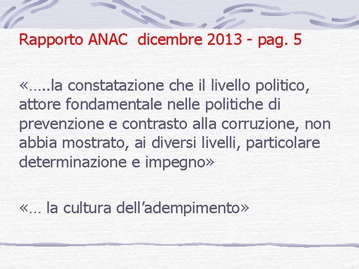 Rapporto ANAC dicembre 2013 - pag. 5 «…. . la constatazione che il livello