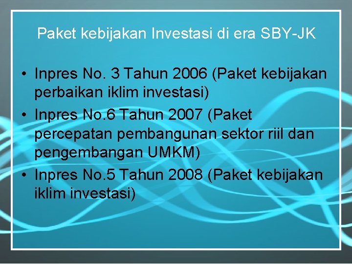 Paket kebijakan Investasi di era SBY-JK • Inpres No. 3 Tahun 2006 (Paket kebijakan