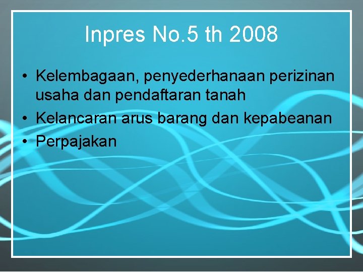 Inpres No. 5 th 2008 • Kelembagaan, penyederhanaan perizinan usaha dan pendaftaran tanah •