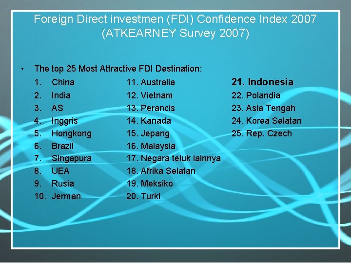 Foreign Direct investmen (FDI) Confidence Index 2007 (ATKEARNEY Survey 2007) • The top 25