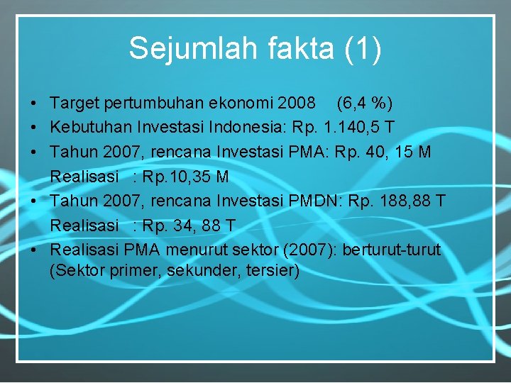 Sejumlah fakta (1) • Target pertumbuhan ekonomi 2008 (6, 4 %) • Kebutuhan Investasi