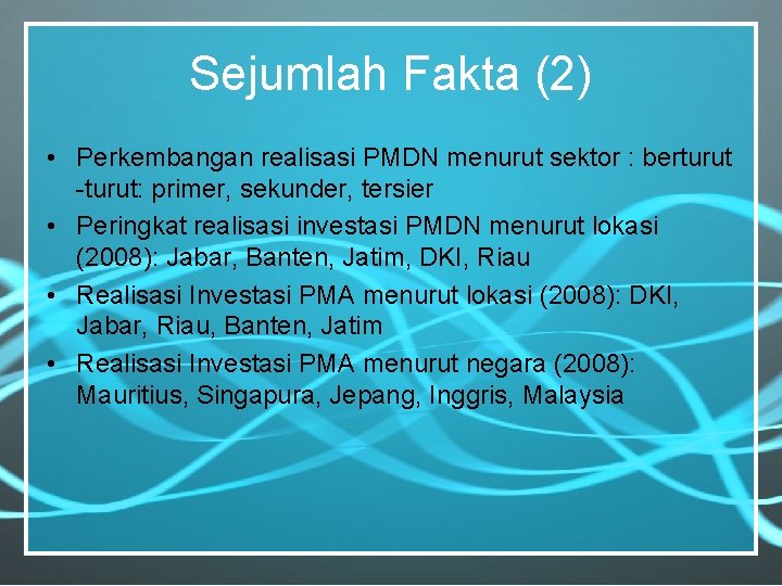 Sejumlah Fakta (2) • Perkembangan realisasi PMDN menurut sektor : berturut -turut: primer, sekunder,