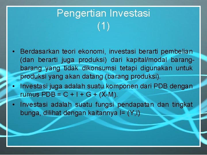 Pengertian Investasi (1) • Berdasarkan teori ekonomi, investasi berarti pembelian (dan berarti juga produksi)