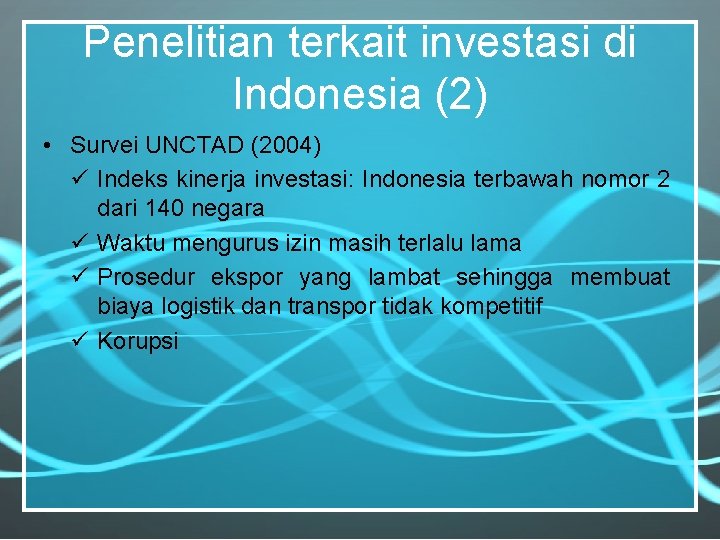 Penelitian terkait investasi di Indonesia (2) • Survei UNCTAD (2004) ü Indeks kinerja investasi: