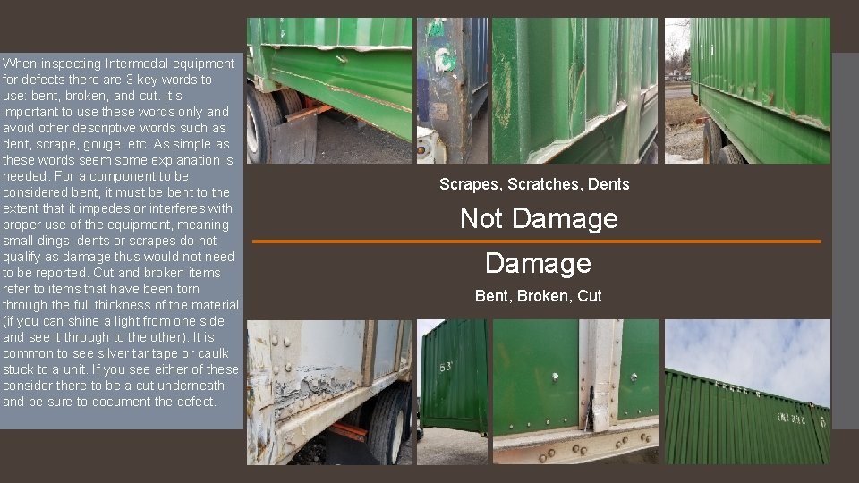 When inspecting Intermodal equipment for defects there are 3 key words to use: bent,