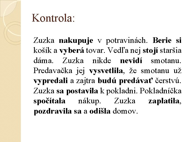 Kontrola: Zuzka nakupuje v potravinách. Berie si košík a vyberá tovar. Vedľa nej stojí