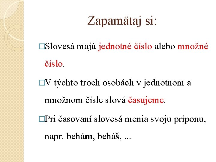 Zapamätaj si: �Slovesá majú jednotné číslo alebo množné číslo. �V týchto troch osobách v