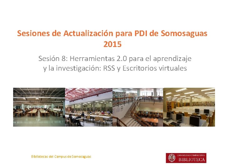 Sesiones de Actualización para PDI de Somosaguas 2015 Sesión 8: Herramientas 2. 0 para