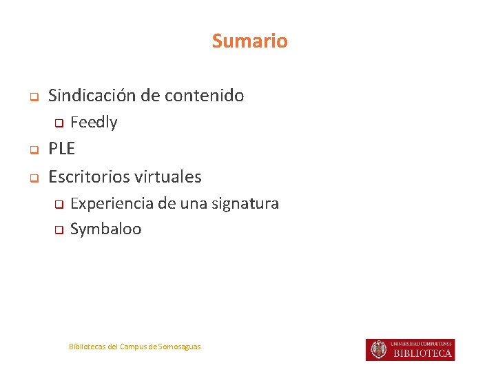 Sumario q Sindicación de contenido q q q Feedly PLE Escritorios virtuales q q