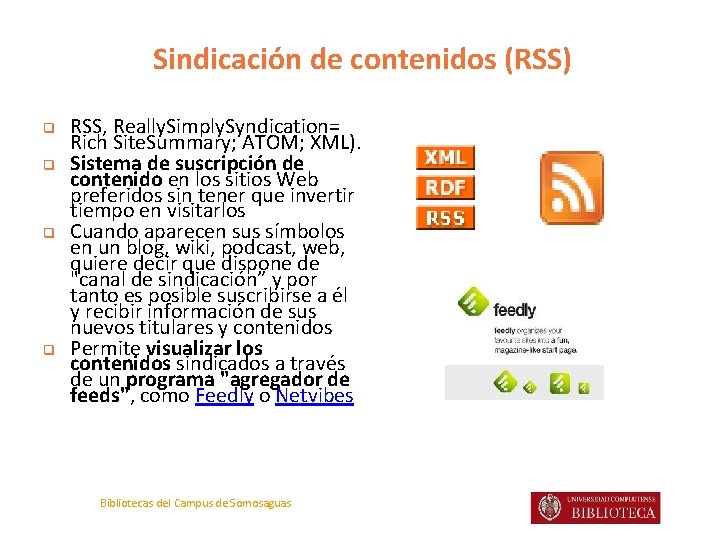 Sindicación de contenidos (RSS) q q RSS, Really. Simply. Syndication= Rich Site. Summary; ATOM;