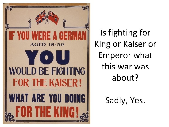 Is fighting for King or Kaiser or Emperor what this war was about? Sadly,
