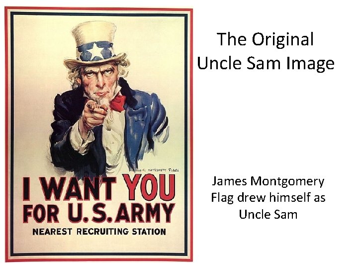 The Original Uncle Sam Image James Montgomery Flag drew himself as Uncle Sam 