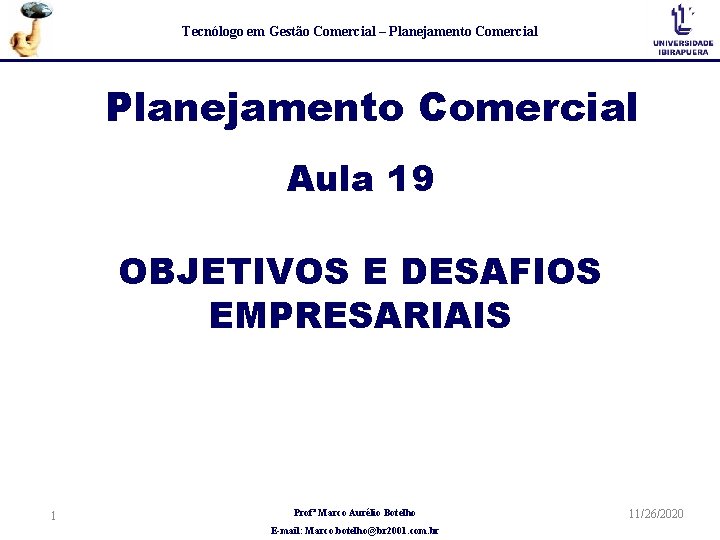 Tecnólogo em Gestão Comercial – Planejamento Comercial Aula 19 OBJETIVOS E DESAFIOS EMPRESARIAIS 1