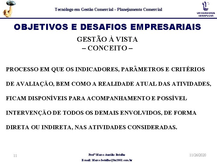 Tecnólogo em Gestão Comercial – Planejamento Comercial OBJETIVOS E DESAFIOS EMPRESARIAIS GESTÃO À VISTA