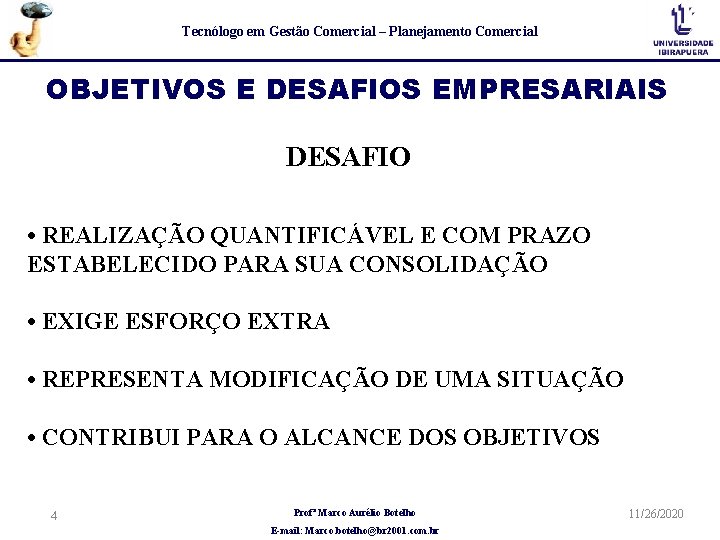 Tecnólogo em Gestão Comercial – Planejamento Comercial OBJETIVOS E DESAFIOS EMPRESARIAIS DESAFIO • REALIZAÇÃO