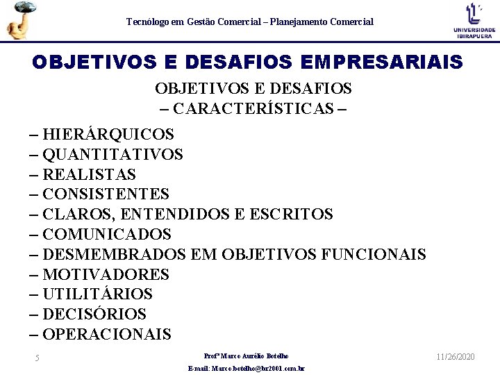 Tecnólogo em Gestão Comercial – Planejamento Comercial OBJETIVOS E DESAFIOS EMPRESARIAIS OBJETIVOS E DESAFIOS