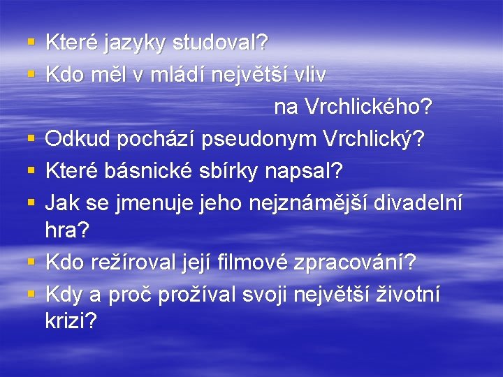 § Které jazyky studoval? § Kdo měl v mládí největší vliv na Vrchlického? §