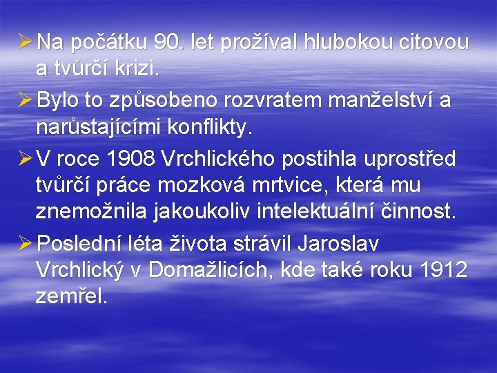 Ø Na počátku 90. let prožíval hlubokou citovou a tvůrčí krizi. Ø Bylo to
