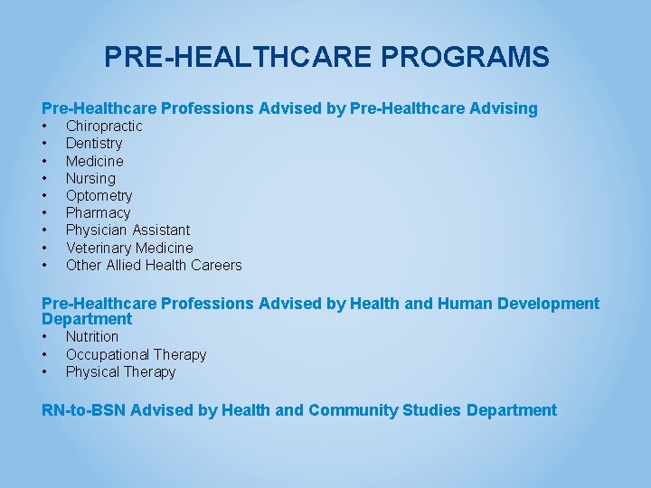 PRE-HEALTHCARE PROGRAMS Pre-Healthcare Professions Advised by Pre-Healthcare Advising • • • Chiropractic Dentistry Medicine