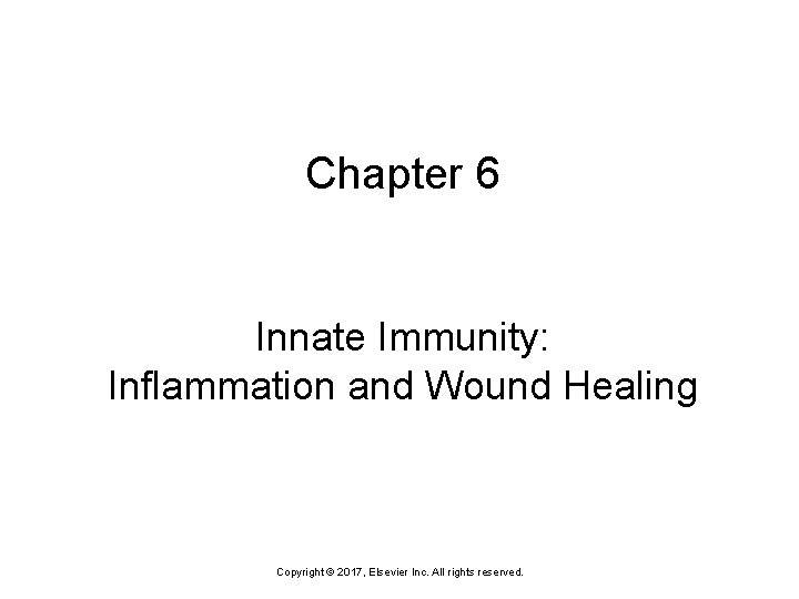 Chapter 6 Innate Immunity: Inflammation and Wound Healing Copyright © 2017, Elsevier Inc. All