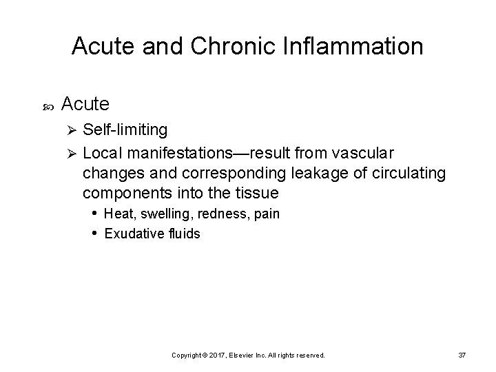 Acute and Chronic Inflammation Acute Self-limiting Ø Local manifestations—result from vascular changes and corresponding