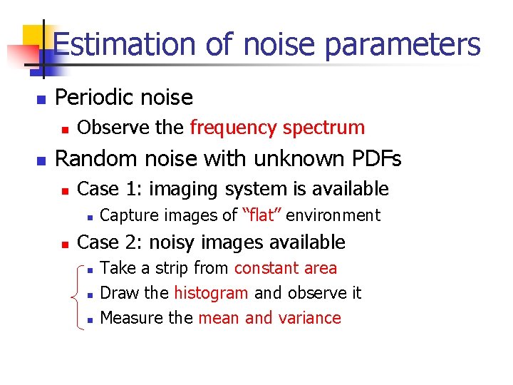 Estimation of noise parameters n Periodic noise n n Observe the frequency spectrum Random