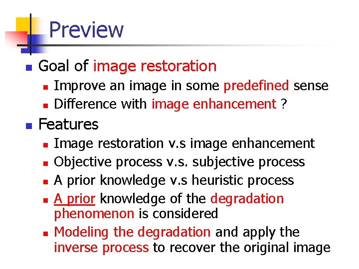 Preview n Goal of image restoration n Improve an image in some predefined sense