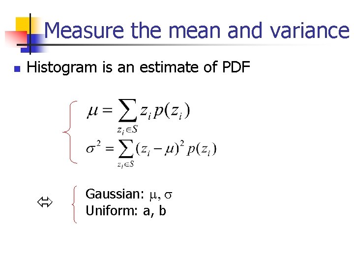 Measure the mean and variance n Histogram is an estimate of PDF Gaussian: m,