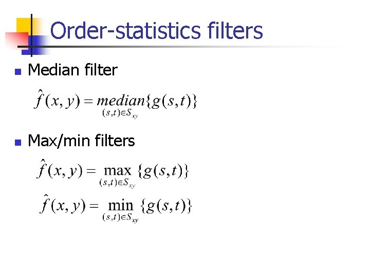 Order-statistics filters n Median filter n Max/min filters 
