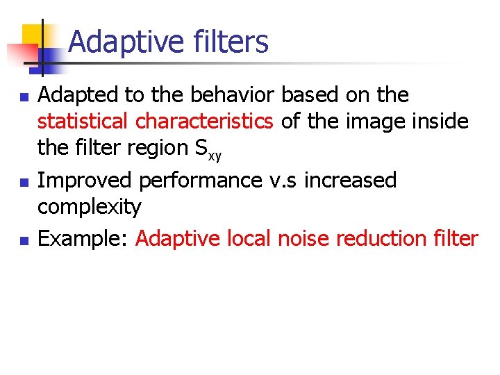 Adaptive filters n n n Adapted to the behavior based on the statistical characteristics