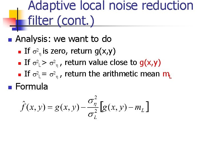 Adaptive local noise reduction filter (cont. ) n Analysis: we want to do n