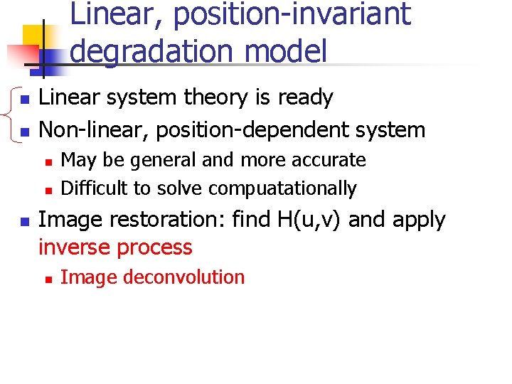 Linear, position-invariant degradation model n n Linear system theory is ready Non-linear, position-dependent system