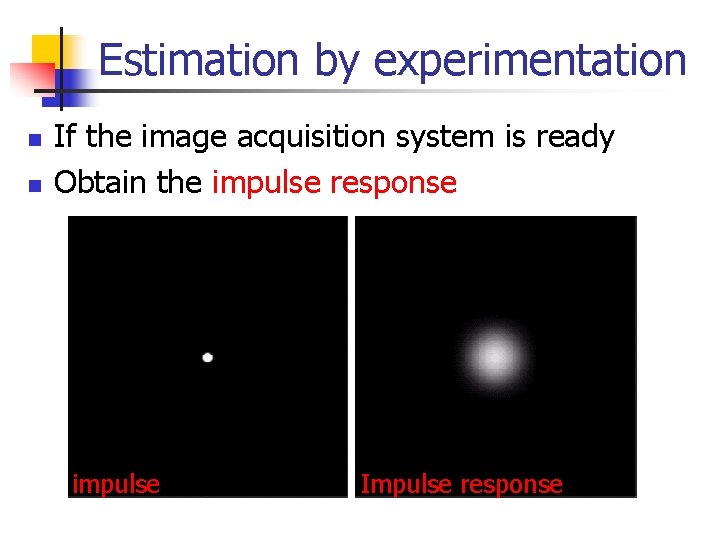 Estimation by experimentation n n If the image acquisition system is ready Obtain the