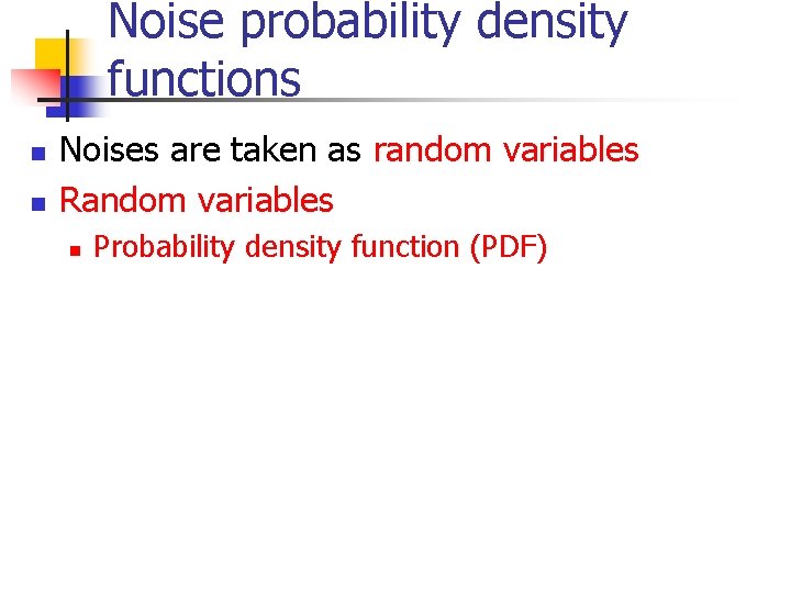Noise probability density functions n n Noises are taken as random variables Random variables