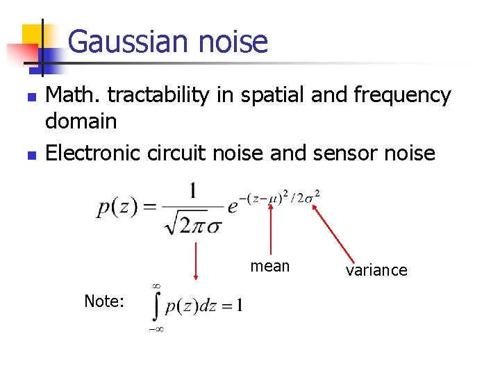 Gaussian noise n n Math. tractability in spatial and frequency domain Electronic circuit noise