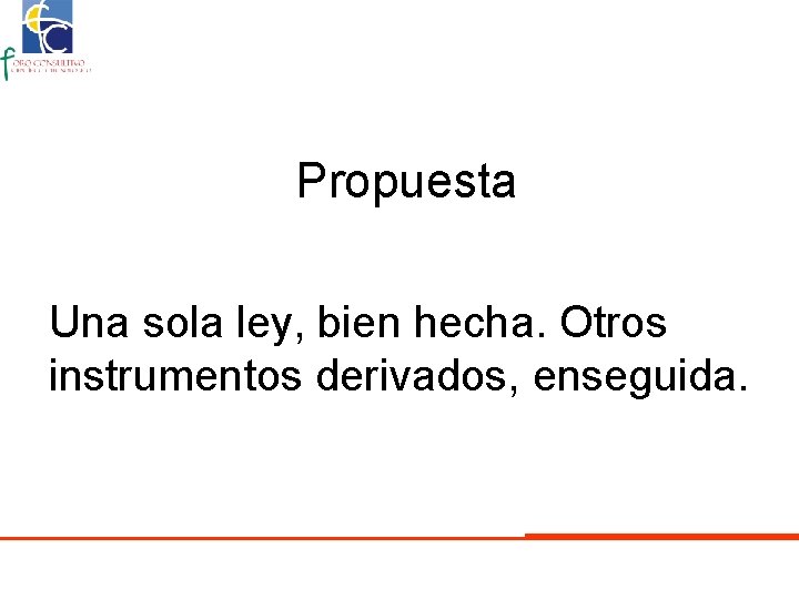 Propuesta Una sola ley, bien hecha. Otros instrumentos derivados, enseguida. 