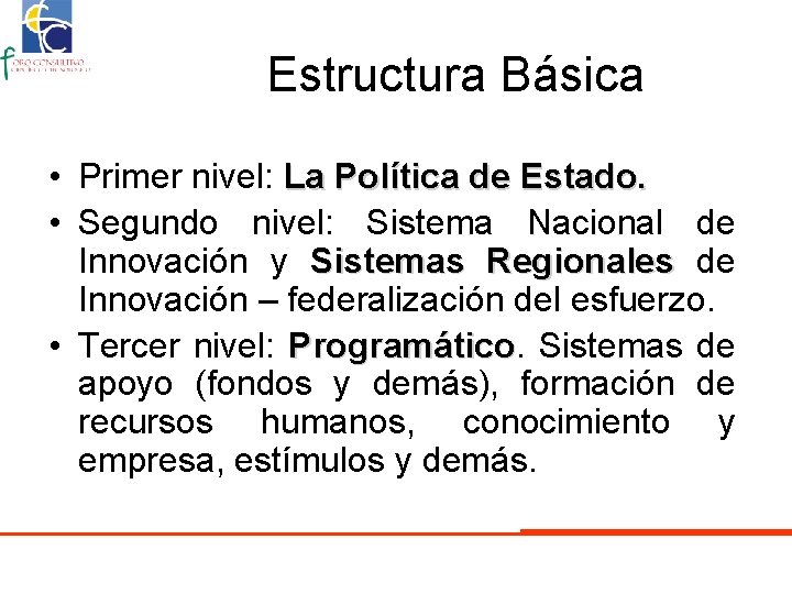 Estructura Básica • Primer nivel: La Política de Estado. • Segundo nivel: Sistema Nacional